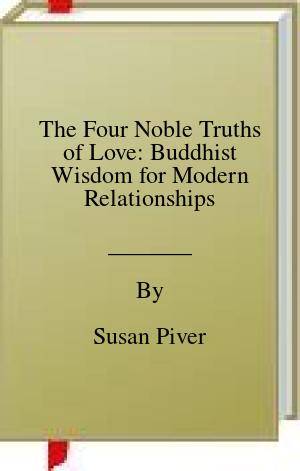 The Four Noble Truths of Love: Buddhist Wisdom for Modern Relationships | O#Religion