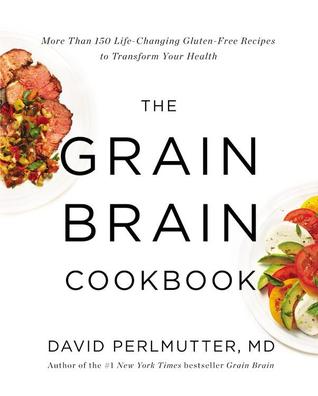 The Grain Brain Cookbook: More Than 150 Life-Changing Gluten-Free Recipes to Transform Your Health | O#Health