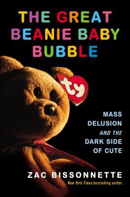 The Great Beanie Baby Bubble: Mass Delusion and the Dark Side of Cute | O#Psychology
