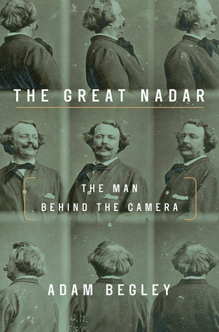 The Great Nadar: The Man Behind the Camera | O#ArtArchives