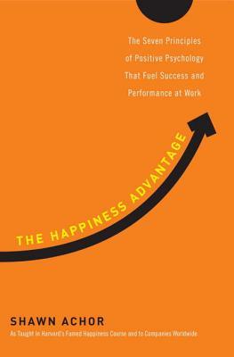 The Happiness Advantage: The Seven Principles of Positive Psychology That Fuel Success and Performance at Work | O#Health