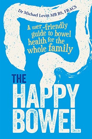 The Happy Bowel: A User-Friendly Guide to Bowel Health for the Whole Family | O#Health