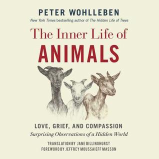 The Inner Life of Animals: Love, Grief, and Compassion: Surprising Observations of a Hidden World | O#Environment