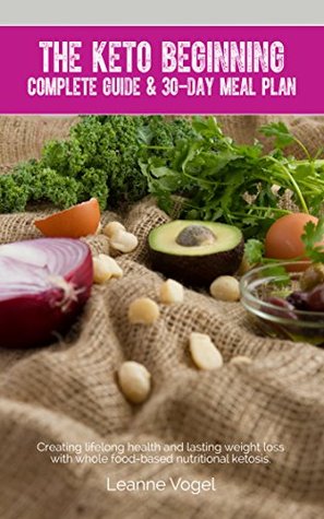 The Keto Beginning: Creating lifelong health and lasting weight loss with whole food-based nutritional ketosis. | O#Health