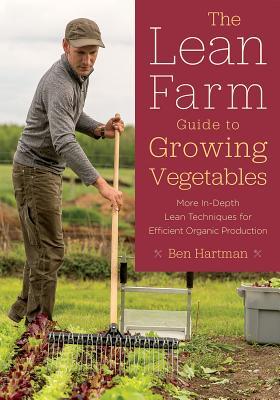 The Lean Farm Guide to Growing Vegetables: More In-Depth Lean Techniques for Efficient Organic Production | O#Science
