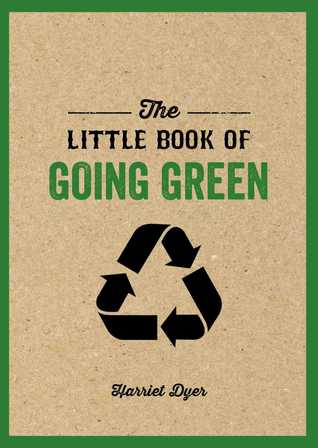 The Little Book of Going Green: A Beginner’s Guide to Conversation, Recycling, and Saving the Earth | O#Environment