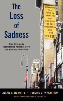 The Loss of Sadness: How Psychiatry Transformed Normal Sorrow Into Depressive Disorder | O#MentalHealth