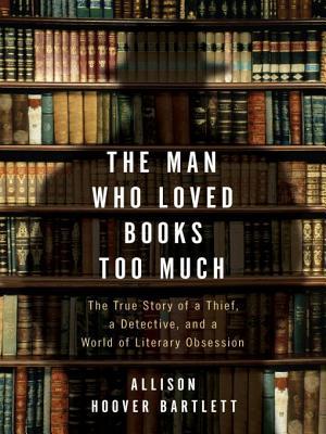 The Man Who Loved Books Too Much: The True Story of a Thief, a Detective, and a World of Literary Obsession | O#TrueCrime
