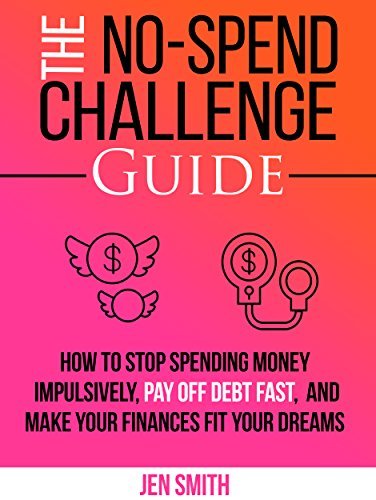 The No-Spend Challenge Guide: How to Stop Spending Money Impulsively, Pay off Debt Fast, and Make Your Finances Fit Your Dreams | O#SelfHelp