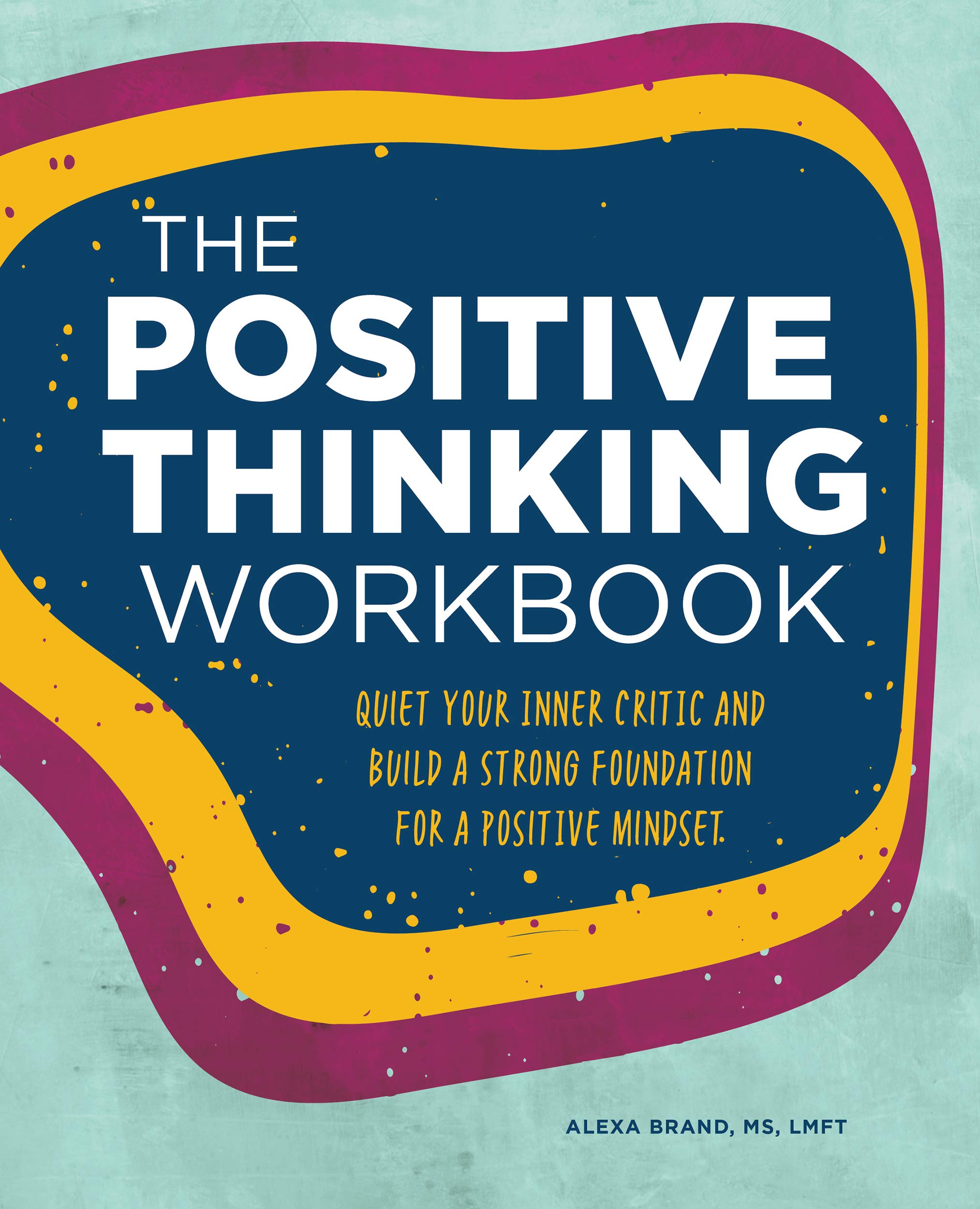 The Positive Thinking Workbook: Quiet Your Inner Critic and Build a Strong Foundation for a Positive Mindset | O#SelfHelp