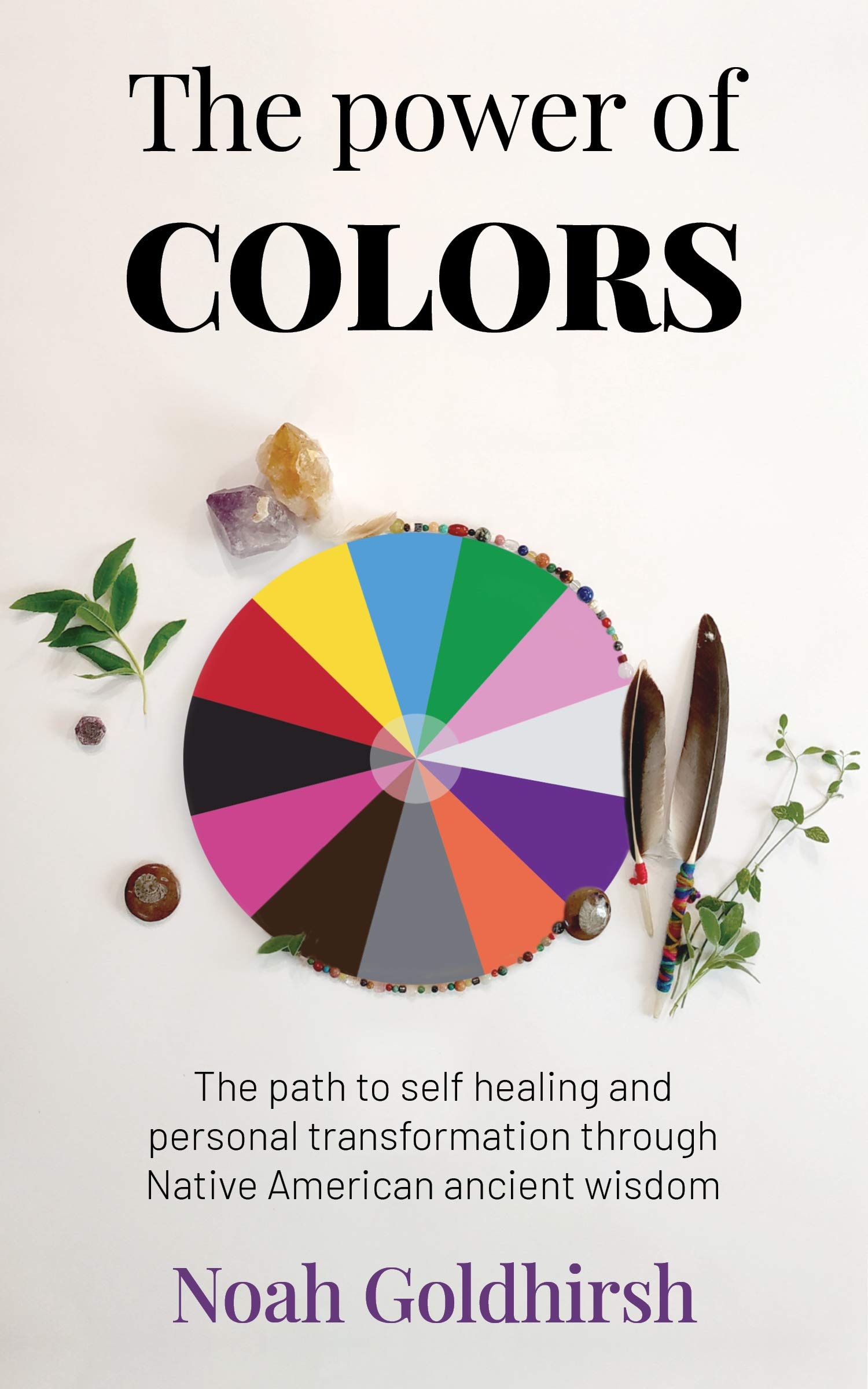 The Power of Colors: The Path to Self Healing and Personal Transformation Through Native American Ancient Wisdom (The Power Of Alternative Medicine Book 1) | O#SelfHelp