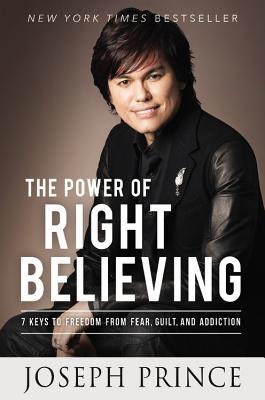 The Power of Right Believing: 7 Keys to Freedom from Fear, Guilt, and Addiction | O#Religion