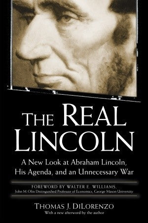 The Real Lincoln: A New Look at Abraham Lincoln, His Agenda, and an Unnecessary War | O#CIVILWAR