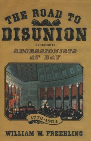 The Road to Disunion: Volume I: Secessionists at Bay, 1776-1854 | O#CIVILWAR