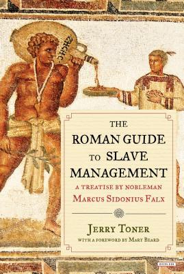 The Roman Guide to Slave Management: A Treatise by Nobleman Marcus Sidonius Falx | O#MANAGEMENT