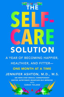 The Self-Care Solution A Year of Becoming Happier, Healthier, and Fitter–One Month at a Time | O#MentalHealth