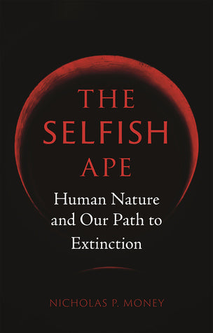 The Selfish Ape: Human Nature and Our Path to Extinction | O#Science