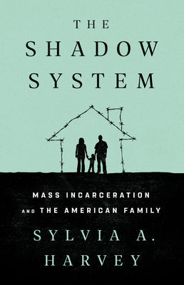The Shadow System: Mass Incarceration and the American Family | O#Sociology