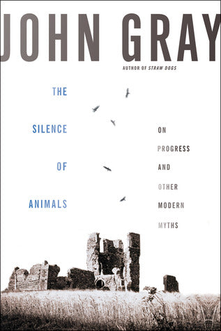 The Silence of Animals: On Progress and Other Modern Myths | O#Sociology