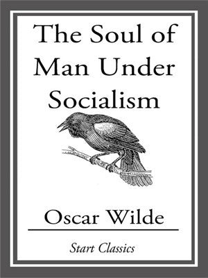 The Soul of Man Under Socialism | O#Sociology