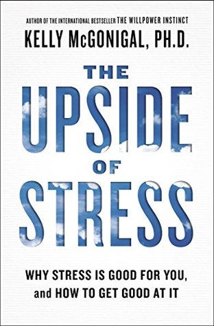 The Upside of Stress: Why Stress Is Good for You, and How to Get Good at It | O#Health