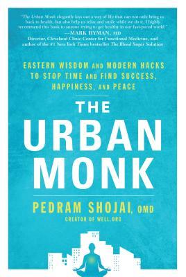The Urban Monk: Eastern Wisdom and Modern Hacks to Stop Time and Find Success, Happiness, and Peace | O#Health