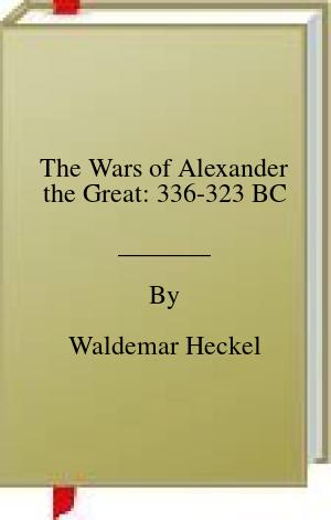 The Wars of Alexander the Great: 336-323 BC | O#MilitaryHistory