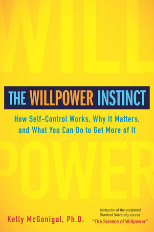 The Willpower Instinct: How Self-Control Works, Why It Matters, and What You Can Do to Get More of It | O#Science