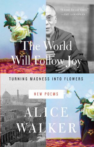 The World Will Follow Joy: Turning Madness Into Flowers (New Poems) | O#Poetry