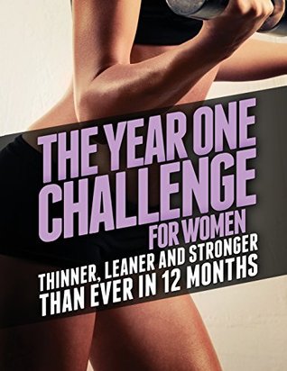 The Year One Challenge for Women: Thinner, Leaner, and Stronger Than Ever in 12 Months | O#Health
