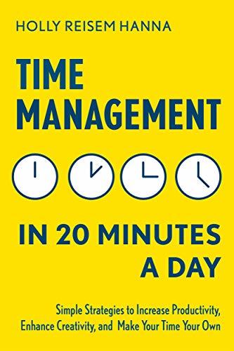 Time Management in 20 Minutes a Day: Simple Strategies to Increase Productivity, Enhance Creativity, and Make Your Time Your Own | O#SelfHelp