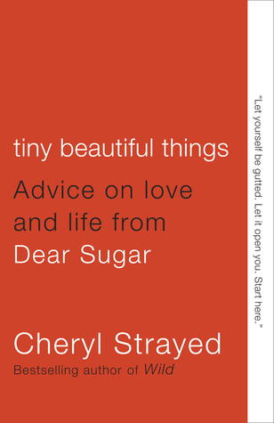 Tiny Beautiful Things: Advice on Love and Life from Dear Sugar | O#Autobiography