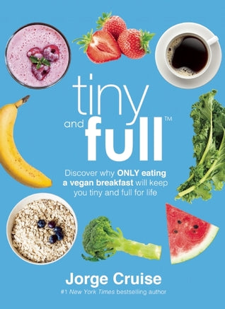 Tiny and Full: Discover Why Only Eating a Vegan Breakfast Will Keep You Tiny and Full for Life | O#Health