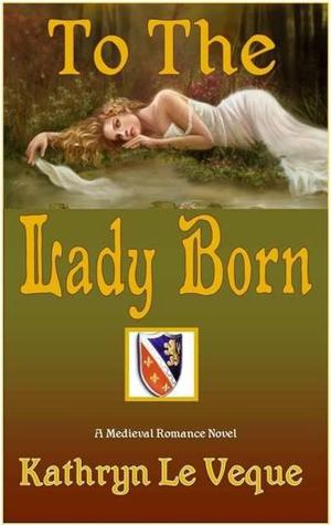 To the Lady Born (Lords of de Royans, #1) | O#Medieval