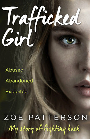 Trafficked Girl: Abused. Abandoned. Exploited. This Is My Story of Fighting Back. | O#Autobiography