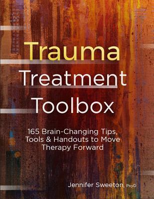 Trauma Treatment Toolbox: 165 Brain-Changing Tips, Tools and Handouts to Move Therapy Forward | O#MentalHealth