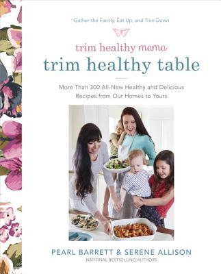 Trim Healthy Mama’s Trim Healthy Table: More Than 300 All-New Healthy and Delicious Recipes from Our Homes to Yours : A Cookbook | O#SelfHelp