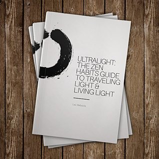 Ultralight: The Zen Habits Guide to Traveling Light and Living Light | O#Travel