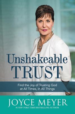 Unshakeable Trust: Find the Joy of Trusting God at All Times, in All Things | O#Religion