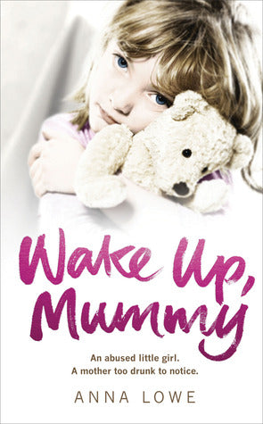 Wake Up, Mummy: The heartbreaking true story of an abused little girl whose mother was too drunk to notice | O#Sociology
