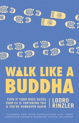 Walk Like a Buddha: Even if Your Boss Sucks, Your Ex Is Torturing You, and You're Hungover Again | O#Religion