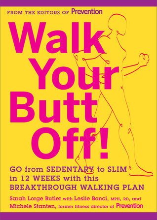 Walk Your Butt Off!: Go from Sedentary to Slim in 12 Weeks with This Breakthrough Walking Plan | O#SelfHelp