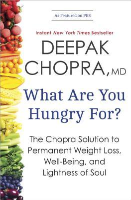 What Are You Hungry For?: The Chopra Solution to Permanent Weight Loss, Well-Being, and Lightness of Soul | O#Health