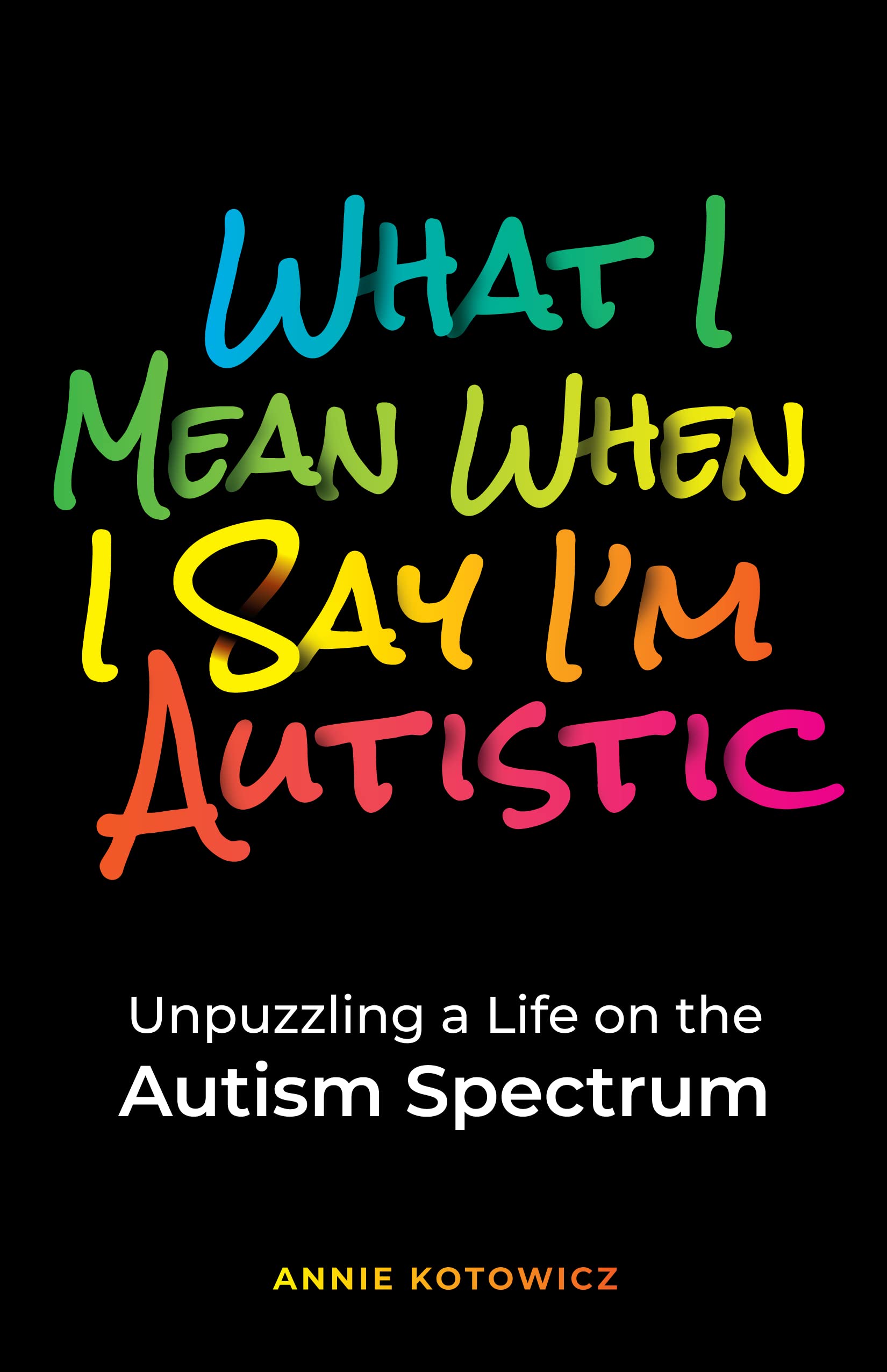 What I Mean When I Say I’m Autistic: Unpuzzling a Life on the Autism Spectrum | O#MentalHealth