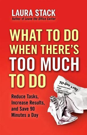 What To Do When There’s Too Much To Do: Reduce Tasks, Increase Results, and Save 90 Minutes a Day | O#SelfHelp