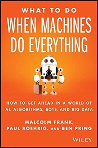What to Do When Machines Do Everything: Five Ways Your Business Can Thrive in an Economy of Bots, AI, and Data | O#Science