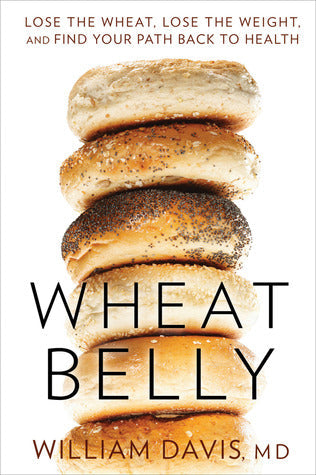 Wheat Belly: Lose the Wheat, Lose the Weight, and Find Your Path Back to Health | O#Health