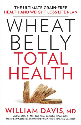 Wheat Belly Total Health: The Ultimate Grain-Free Health and Weight-Loss Life Plan | O#Health