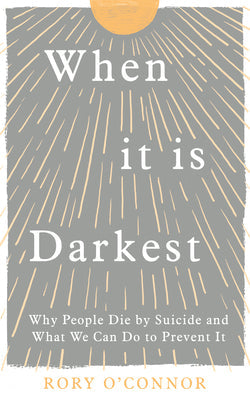 When It Is Darkest: Why People Die by Suicide and What We Can Do to Prevent It | O#MentalHealth
