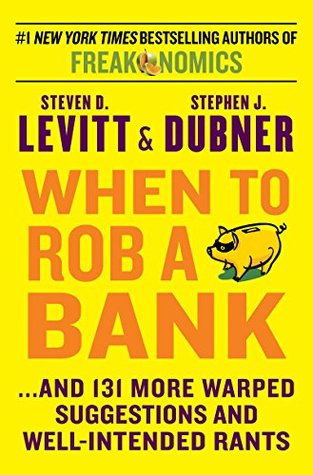 When to Rob a Bank: …And 131 More Warped Suggestions and Well-Intended Rants | O#Sociology